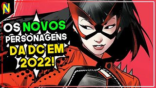 OS NOVOS PERSONAGENS DA DC EM 2022