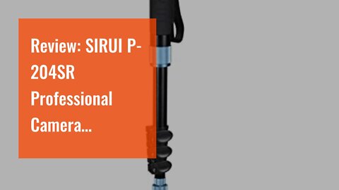 Review: SIRUI P-204SR Professional Camera Monopod, 63" Aluminum Mononpod with Removable Feet, 3...