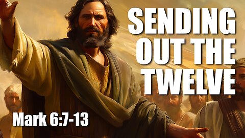 Sending out the twelve. Mk 6:7-13
