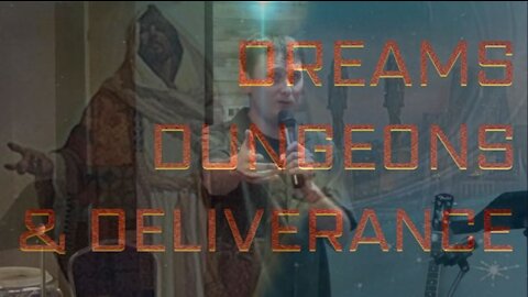 Dreams, Dungeons, & Deliverance Part 10: The Deliverance (4/18/21)