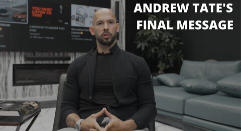 ANDREW TATE'S FINAL MESSAGE