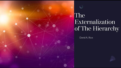 On The Externalization of the Hierarchy - David Rice (2022-07-18)