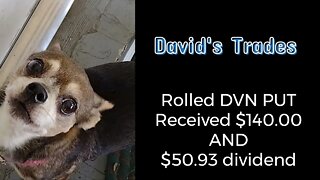Rolled a DVN PUT and received $140. I also received a dividend of 50.93 from AGNC