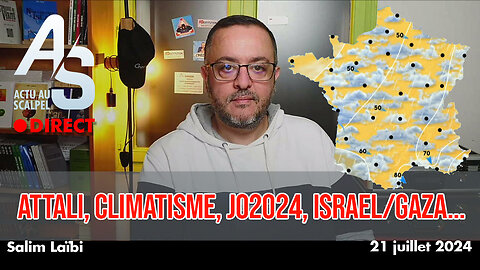 Actu au Scalpel du 21 juillet 24 : Attali, Climatisme, JO2024, israel/Gaza...