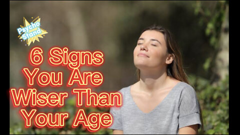 6 signs you are wiser than your age