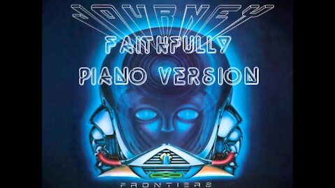 Piano Version - Faithfully (Journey)