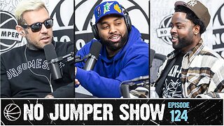 The No Jumper Show Ep. 124