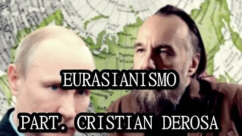 Sobre o Eurasianismo | part. Cristian Derosa