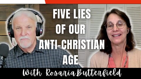 Five Lies of Our Anti-Christian Age WITH ROSARIA BUTTERFIELD