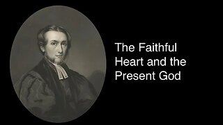 The Faithful Heart and the Present God – Alexander Maclaren