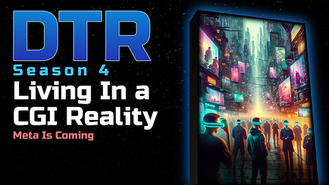 DTR Ep 315: Living In a CGI Reality