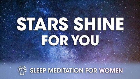 The Stars Shine for You // Sleep Meditation for Women