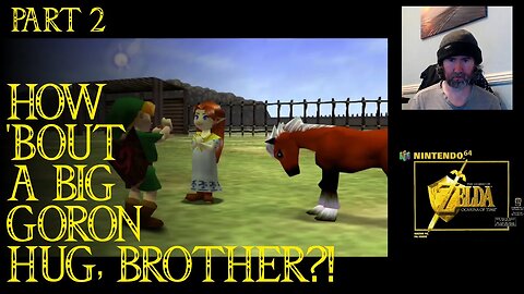 How 'Bout A Big Goron Hug, Brother?! - The Legend of Zelda: Ocarina of Time ~ Part 2