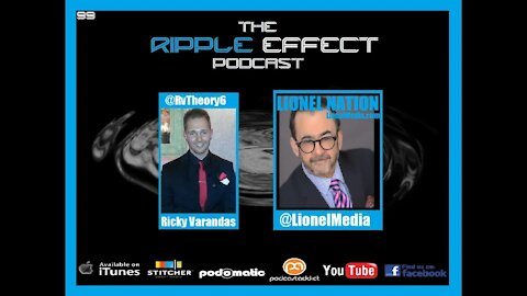 The Ripple Effect Podcast # 99 (LIONEL)
