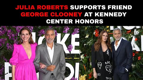 Julia Roberts supports friend George Clooney at Kennedy Center Honors