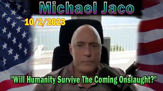 Michael Jaco HUGE Intel 10-02-23: "Will Humanity Survive The Coming Onslaught?"