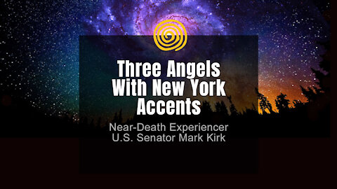 Near-Death Experience - U.S. Senator Mark Kirk - Three Angels With New York Accents