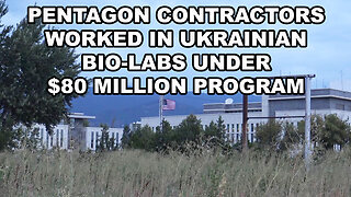 Pentagon Contractors Worked In Ukrainian Bio-Labs Under $80 Million Program