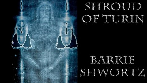 History of the Shroud of Turin- Barrie Schwortz