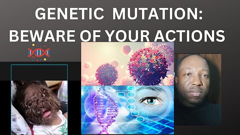 BEWARE OF YOUR ACTIONS/ GENETIC MUTATION