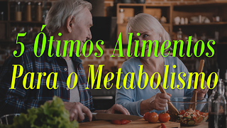 5 Ótimos Alimentos Para o Metabolismo