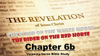 The Revelation of Jesus Christ - Chapter 6b