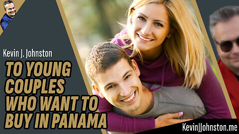 A Message To Young Couples All Over North America About Investing In Panama!