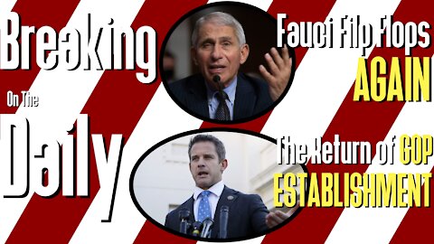 Fauci Flip Flops AGAIN, Return Of The GOP ESTABLISMENT: Breaking On The Daily #61