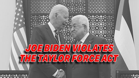 CRITICISM MOUNTS AS JOE BIDEN SENDS FUNDS TO PALESTINIAN AUTHORITY, VIOLATES TAYLOR FORCE ACT