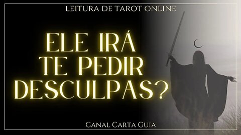 💌 ELE IRÁ TE PEDIR DESCULPAS? LEITURA DE TAROT ONLINE 💖