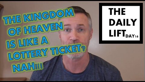 THE KINGDOM OF HEAVEN IS LIKE A LOTTERY TICKET????
