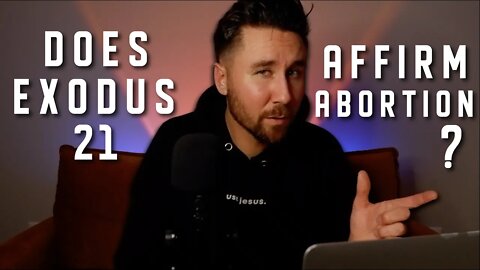 Does Exodus 21 Affirm Abortion?