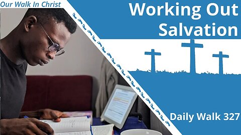 Working Out Your Salvation | Daily Walk 327