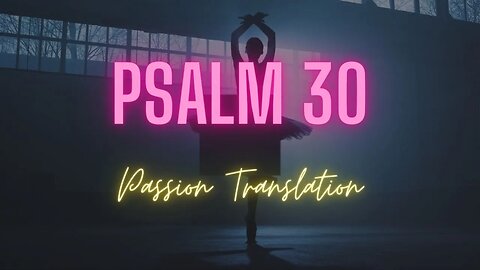 Psalm 30 Passion Translation