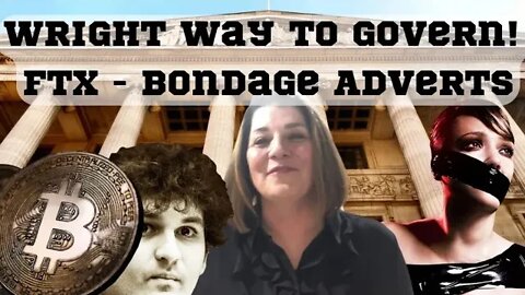 Ep # 004: "WRIGHT Way To Govern! PLUS The FTX Scoop & Bondage Adverts" - [The Bastards of Politics].