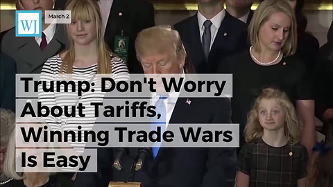 Trump: Don't Worry About Tariffs, Winning Trade Wars Is Easy