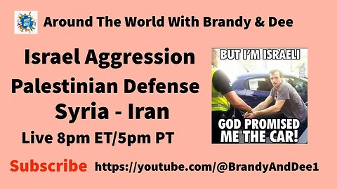 Geopolitics: Israel Aggression, Palestinian Defense, Iran, Syria @BrandyAndDee1