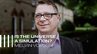 Is The Universe A Simulation? by Dr. Melvin Vopson