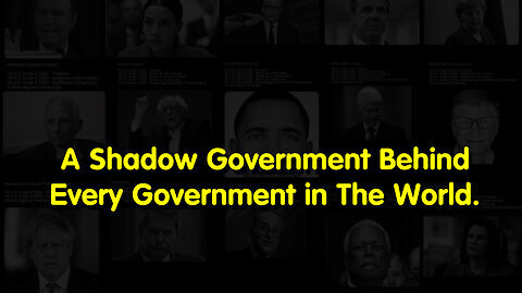 A Shadow Government Behind Every Government in The World.