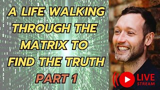 A LIFE WALKING THROUGH THE MATRIX TO FIND THE TRUTH