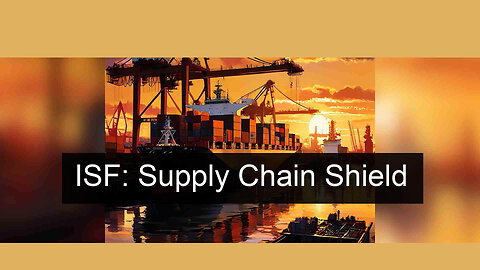 Securing Imports: How ISF Enhances Supply Chain Risk Management