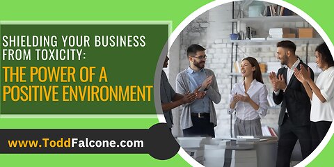 Shielding Your Business from Toxicity: The Power of a Positive Environment