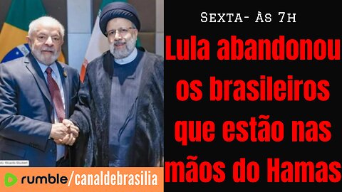 O descaso de Lula com os brasileiros nas mãos do Hamas