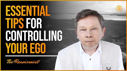 Eckhart Tolle on Essential Tips For Controlling Your Ego | The Renaissaint