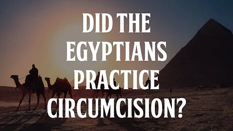 Did the Egyptians Practice Circumcision?