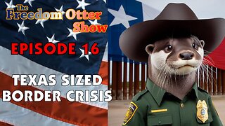 Episode 16 : Texas Sized Border Crisis