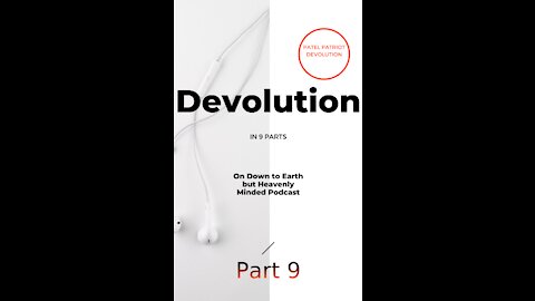 Devolution Part 9 on Down to Earth but Heavenly Minded Podcast