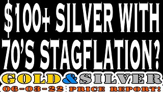 $100+ Silver With 70's Stagflation? 06/03/22 Gold & Silver Price Report