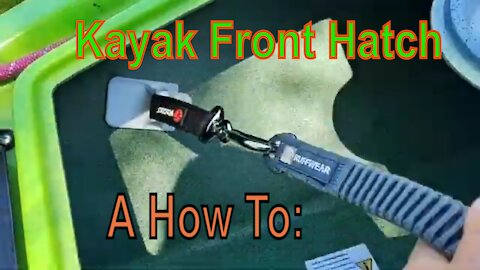 Kayak Front Hatch a How To (Short)