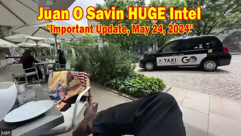 Juan O Savin HUGE Intel: "Juan O Savin Important Update, May 24, 2024"
